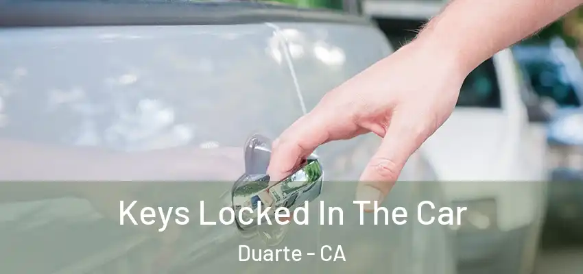  Keys Locked In The Car Duarte - CA